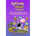 Awesome Trivia For Kids: Strange And Interesting Fun Facts About The World, Presidents, Science, Animals, Dinosaurs And Space
