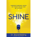 Shine: Understanding ADHD So Your Child Can Be a Star!