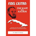 Fidel Castro: The Rape of a Nation