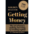 Golden Rules for Getting Money: The Art of Money Making, Investing & Creating Capital