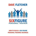 How to Build a Six-Figure Personal Training Business