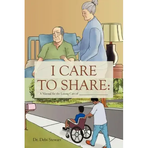 I Care to Share: A Manual for the Loving Care of __________________