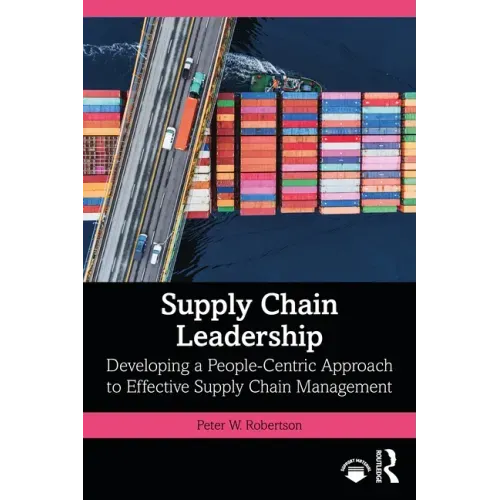 Supply Chain Leadership: Developing a People-Centric Approach to Effective Supply Chain Management