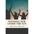 Nothing New Under The Sun: Quick Guide To Purposeful and Intentional Living