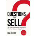 Questions That Sell: The Powerful Process for Discovering What Your Customer Really Wants