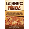 Las Guerras Púnicas: Una Guía Fascinante sobre la Primera, Segunda y Tercera Guerras Púnicas entre Roma y Cartago, incluyendo el Ascenso y