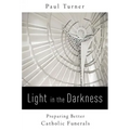 Light in the Darkness: Preparing Better Catholic Funerals
