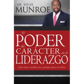 El Poder del Carácter En El Liderazgo: Como Valores, Moralidad, Etica Y Principios Afectan a Los Lideres