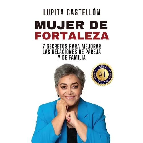Mujer de Fortaleza: 7 Secretos Para Mejorar Las Relaciones de Pareja y de Familia