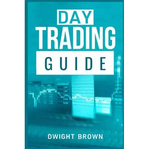 Day Trading Guide: Create a Passive Income Stream in 17 Days by Mastering Day Trading. Learn All the Strategies and Tools for Money Manag