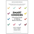 Smart Choices: A Practical Guide to Making Better Decisions