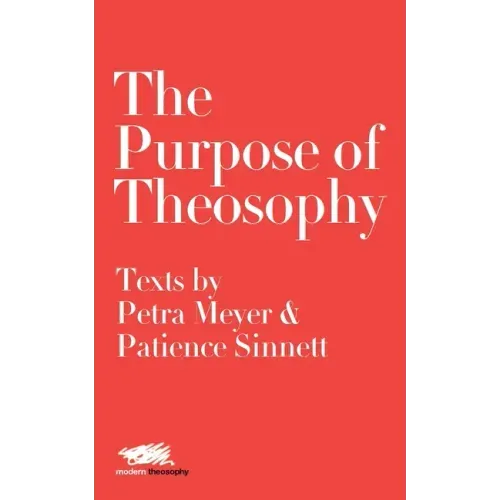 The Purpose of Theosophy: Texts by Petra Meyer and Patience Sinnett