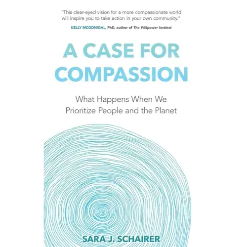 A Case for Compassion: What Happens When We Prioritize People and the Planet