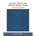 Number Theory and Modern Algebra Notes: A Personal Approach