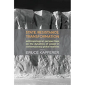 State, Resistance, Transformation: Anthropological Perspectives on the Dynamics of Power in Contemporary Global Realities