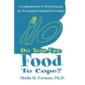 Do You Use Food To Cope?: A Comprehensive 15-Week Program for Overcoming Emotional Overeating