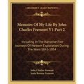 Memoirs of My Life by John Charles Fremont V1 Part 2: Including in the Narrative Five Journeys of Western Exploration During the Years 1842-1854