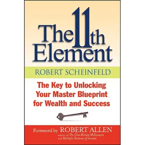 The 11th Element: The Key to Unlocking Your Master Blueprint for Wealth and Success
