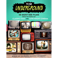 Tcm Underground: 50 Must-See Films from the World of Classic Cult and Late-Night Cinema