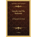 Lincoln and the Railroads: A Biographical Study