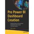 Pro Power Bi Dashboard Creation: Building Elegant and Interactive Dashboards with Visually Arresting Analytics