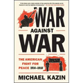 War Against War: The American Fight for Peace, 1914-1918
