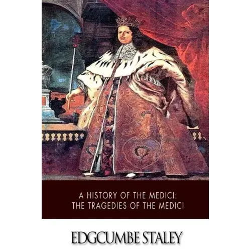 A History of the Medici: The Tragedies of the Medici