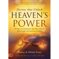 Decrees that Unlock Heaven's Power: 40 Prayers and Declarations that Release Miracles, Breakthrough, and Supernatural Answers