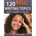 120 Basic Writing Topics: with Sample Essays