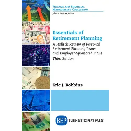 Essentials of Retirement Planning: A Holistic Review of Personal Retirement Planning Issues and Employer-Sponsored Plans, Third Edition