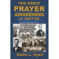 The Great Prayer Awakening of 1857-58: The Prayer Movement that Ended Slavery and Saved the American Union