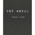 Robert Frank: You Would