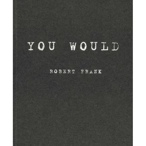Robert Frank: You Would