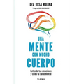 Una Mente Con Mucho Cuerpo: Entiende Tus Emociones Y Cuida Tu Salud Mental