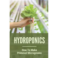 Hydroponics: How To Make Primeval Microgreens: Hydroponic System