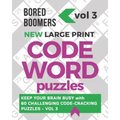 Bored Boomers New Large Print Codeword Puzzles: Keep your Brain Busy with 60 Challenging Code-Cracking Puzzles - Vol. 3