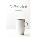 Caffeinated