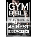 Bodybuilding: Gym Bible: 48 Best Exercises To Add Strength And Muscle (Bodybuilding For Beginners, Weight Training, Bodybuilding Workouts)