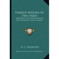 Famous Masons in Two Parts: Presidents Who Were Masons, One Hundred Great Masons