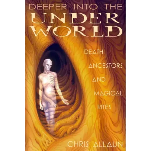 Deeper Into the Underworld: Death, Ancestors & Magical Rites