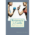 Resistencia vs Cardio: Rompe el mito para adelgazar