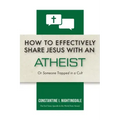 How to Effectively Share Jesus with an Atheist: Or Someone Trapped In a Cult
