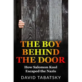 The Boy Behind The Door: How Salomon Kool Escaped the Nazis. Inspired by a True Story