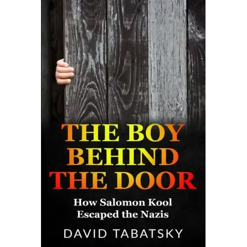 The Boy Behind The Door: How Salomon Kool Escaped the Nazis. Inspired by a True Story