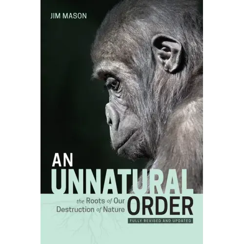 An Unnatural Order: The Roots of Our Destruction of Nature (Fully Revised and Updated)