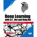 Deep Learning with C#, .Net and Kelp.Net: The Ultimate Kelp.Net Deep Learning Guide