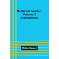 Mediæval London, Volume 2: Ecclesiastical
