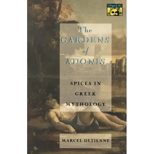 The Gardens of Adonis: Spices in Greek Mythology - Second Edition