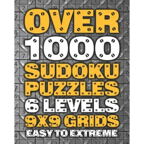 Over 1000 Sudoku Puzzles 6 Levels 9x9 Grids Easy to Extreme: Huge Book of 9x9 Grid Sudoku Puzzles Brain Games for Adults Six Levels: Very Easy, Easy,