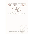 None Like Her: Awaken the Beauty Within You